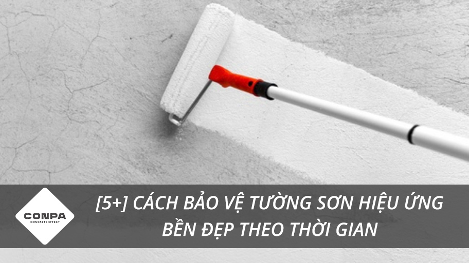 [5+] Cách bảo vệ tường sơn hiệu ứng bền đẹp theo thời gian